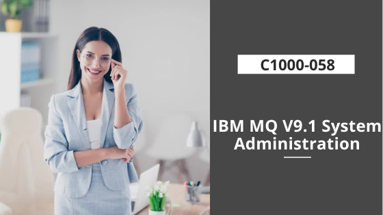 C1000-058: IBM MQ V9.1 System Administration