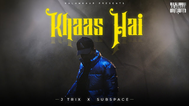 KHAAS HAI SONG LYRICS – J TRIX - RAP SONG