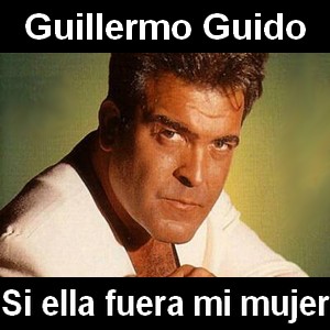 Guillermo Guido – Si ella fuera mi mujer
