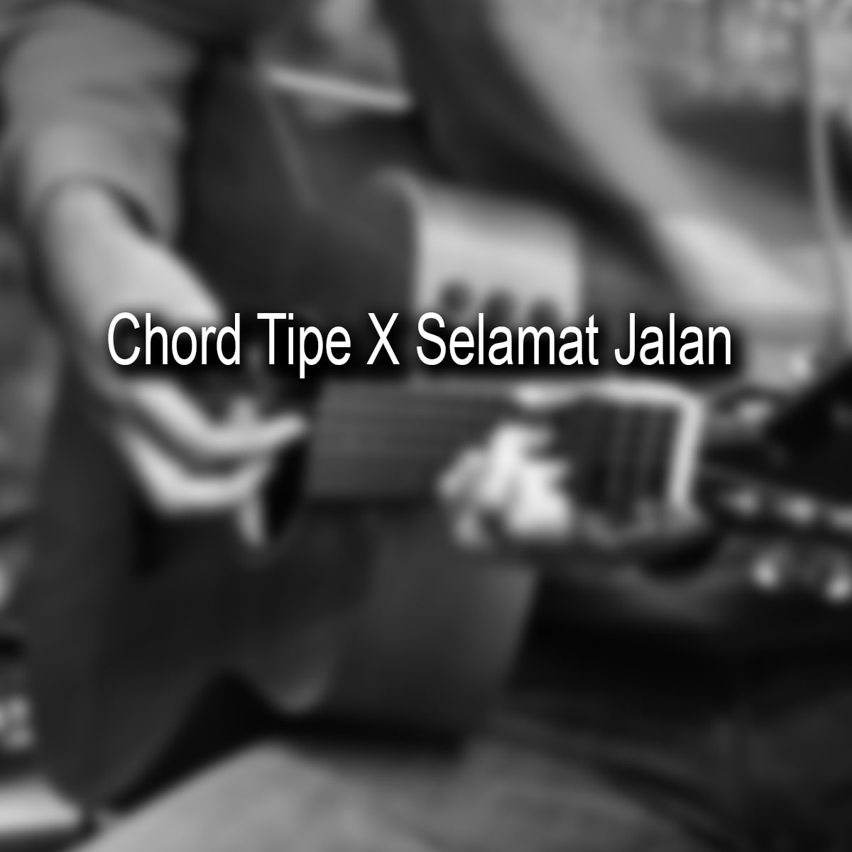 Chord Tipe X Selamat Jalan
