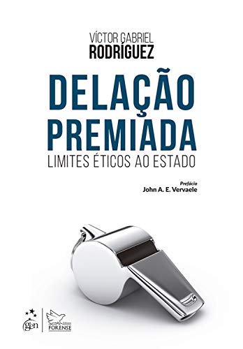 Delação Premiada - Limites Éticos ao Estado - Víctor Gabriel Rodríguez Delação Premiada - Limites Éticos ao Estado - Víctor Gabriel Rodríguez
