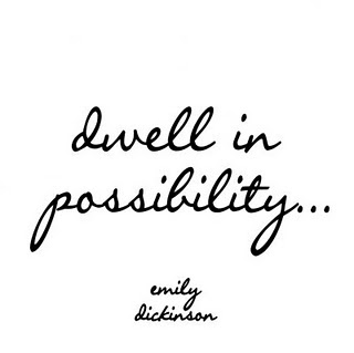 Dwell in the possibilities