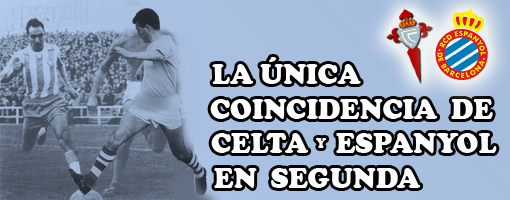 Fame Celeste: Anécdotas Celestes coincidencia Celta y Espanyol en 2ª .