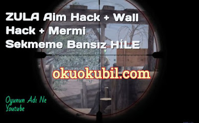 Zula  Aim Hack + Wall Hack + Mermi Sekmeme Bansız Yeni Hile Son sürüm İndir