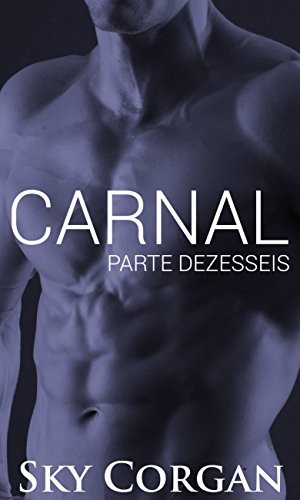 Carnal: Parte Dezesseis - Sky Corgan Carnal: Parte Dezesseis - Sky Corgan