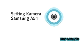 Cara setting kamera Samsung A51