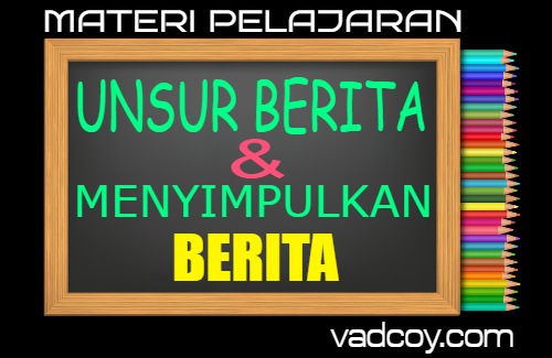 Menentukan Unsur Berita dan Menyimpulkan Berita