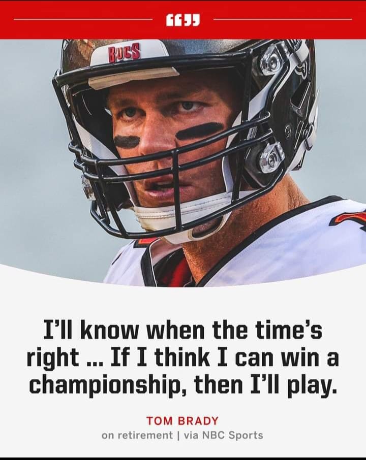 I'll know when the time's right ... If I think I can win a championship, then I'll play. Tom Brady