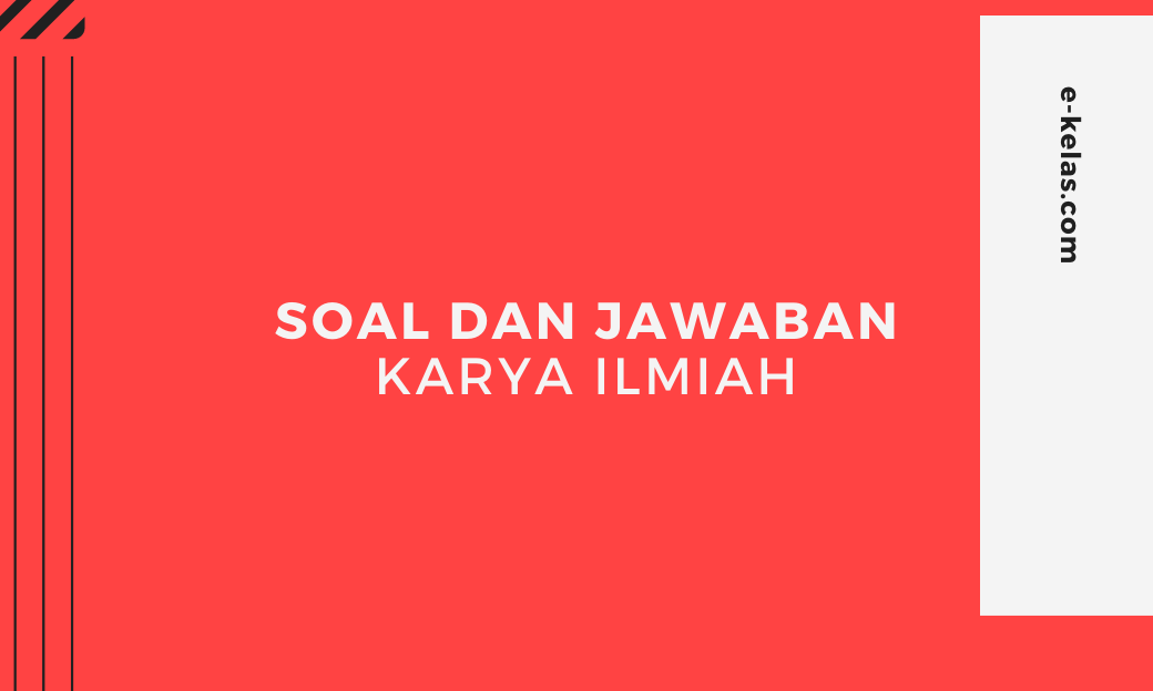 Contoh Soal Karya Ilmiah Dan Kunci Jawaban E Kelas Com