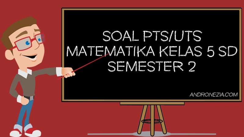 soal uts matematika kelas 5 semester 2 soal uts matematika kelas 5 semester 2