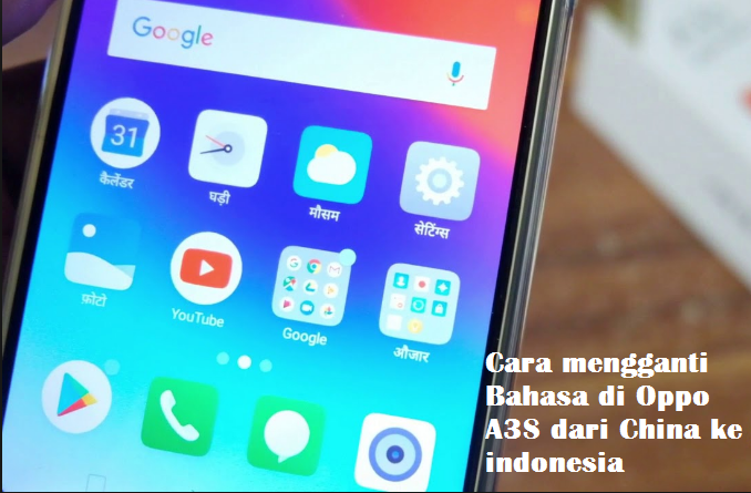 Cara mengganti Bahasa di Oppo A3S dari China ke indonesia