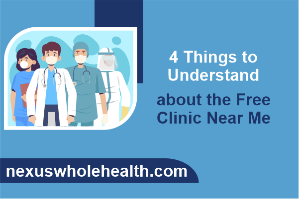 4 Things to Understand about the Free Clinic Near Me
