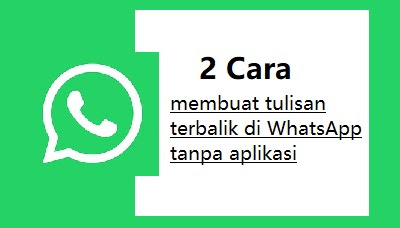 2 Cara Membuat Tulisan Terbalik di WA Tanpa Aplikasi - WAFBIG