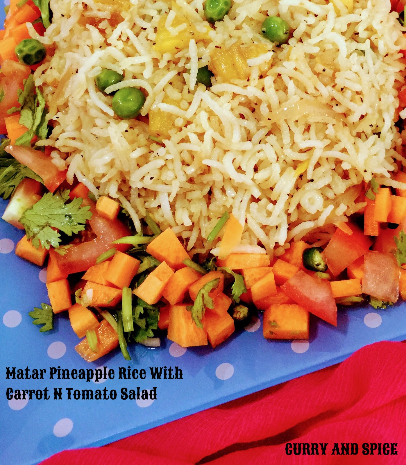 CURRY AND SPICE MATAR PINEAPPLE RICE WITH CARROT N TOMATO SALAD