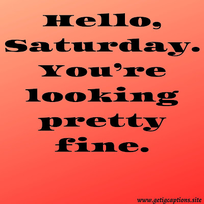 Saturday Saying,Status,Captions And Quotes