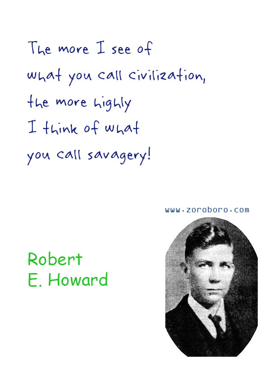 Robert E. Howard Quotes. Robert E. Howard Dreams Quotes, Robert E. Howard Environment Quotes, Robert E. Howard Writing Quotes, Robert E. Howard Civilization Quotes. Robert E. Howard
