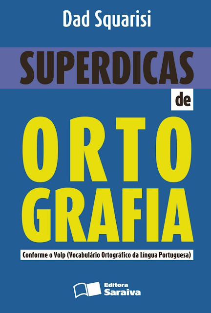 Superdicas de Ortografia - DAD ABI CHAHINE SQUARISI, REINALDO POLITO.jpg