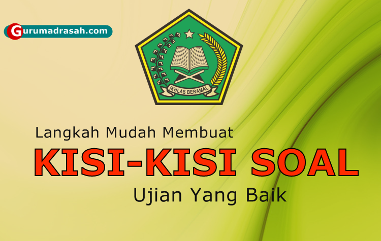 Langkah Menyusun Kisi Kisi Soal Ulangan Yang Baik Dan Benar Guru Madrasah