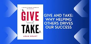 Give and Take: WHY HELPING OTHERS DRIVES OUR SUCCESS