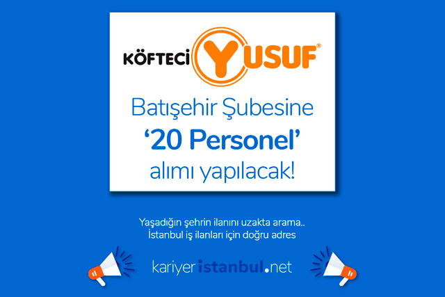 Köfteci Yusuf İstanbul Batışehir şubesine farklı pozisyonlar için 20 personel alımı yapılacak. Detaylar kariyeristanbul.net'te!