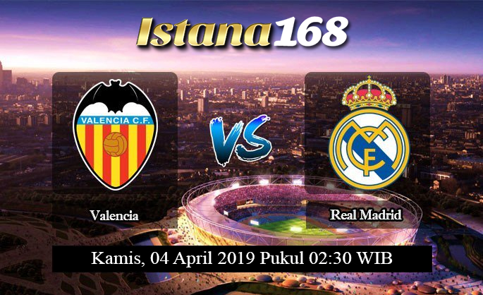 Prediksi Valencia vs Real Madrid 04 April 2019