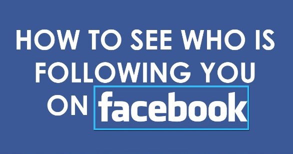 How Do You See Who Is Following You on Facebook