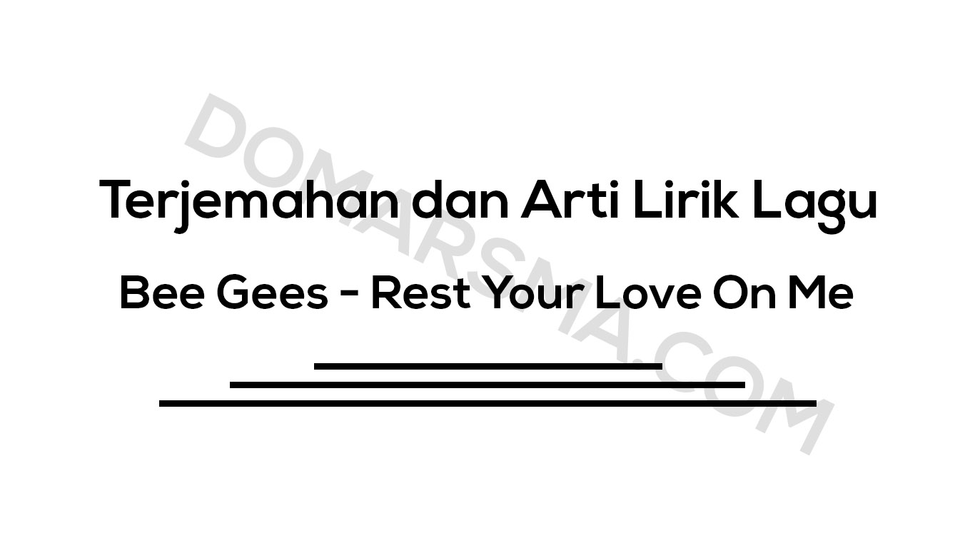 √ Terjemahan Dan Arti Lirik Lagu Bee Gees - Rest Your Love On Me