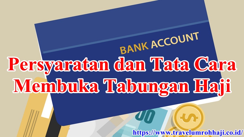 Tata Cara Membuka Tabungan Haji Terupdate Calon Jamaah yang akan mendaftar haji wajib membuka Tabungan Haji