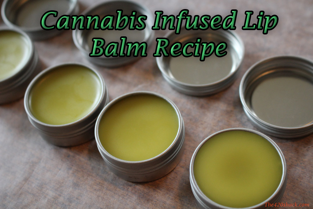 Cannabis Infused Lip Balm Recipe The 420 Shack