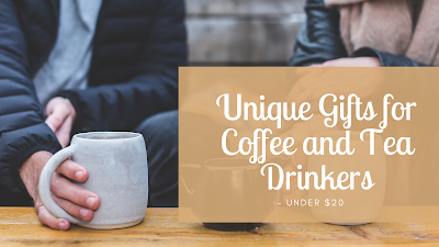 Unique Gifts for Coffee and Tea Drinkers - Under $20