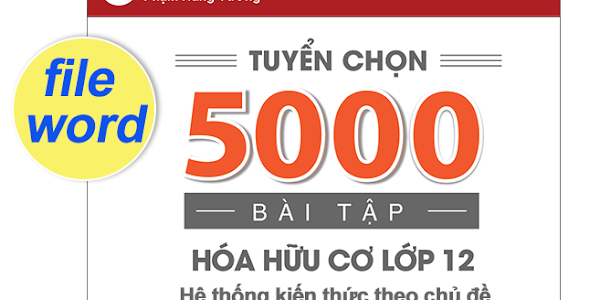 Tuyển chọn 5000 bài tập hóa học hữu cơ lớp 12 - file word