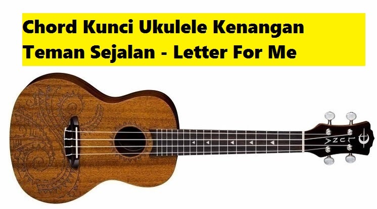 Chord Kunci Ukulele Kenangan Teman Sejalan Letter For Me Calonpintar Com