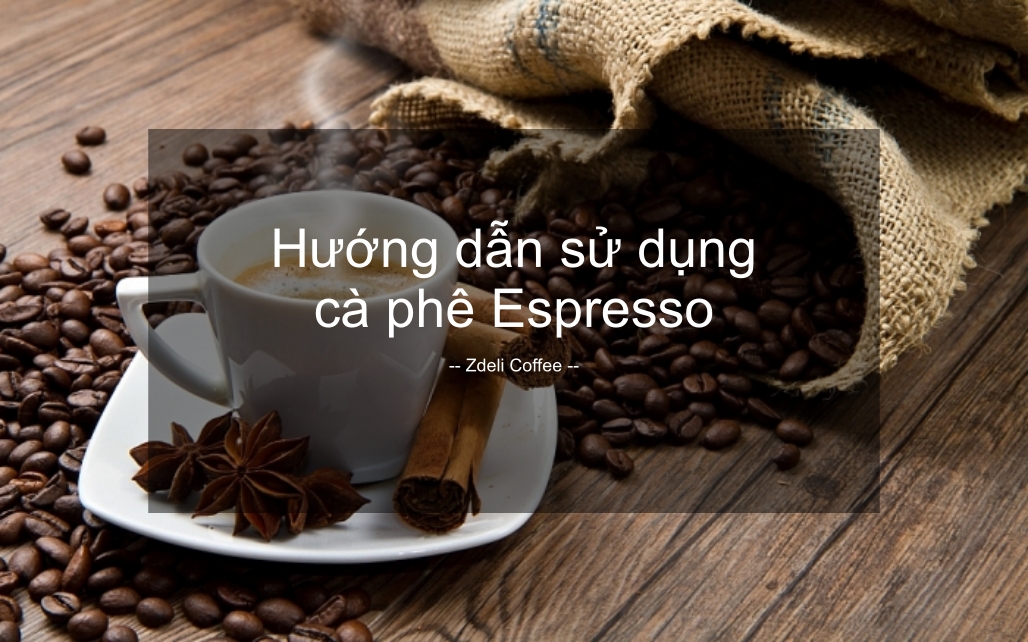 Hướng dẫn sử dụng cà phê Espresso