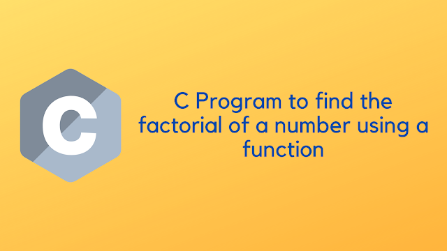 C Program to find the factorial of a number using a function