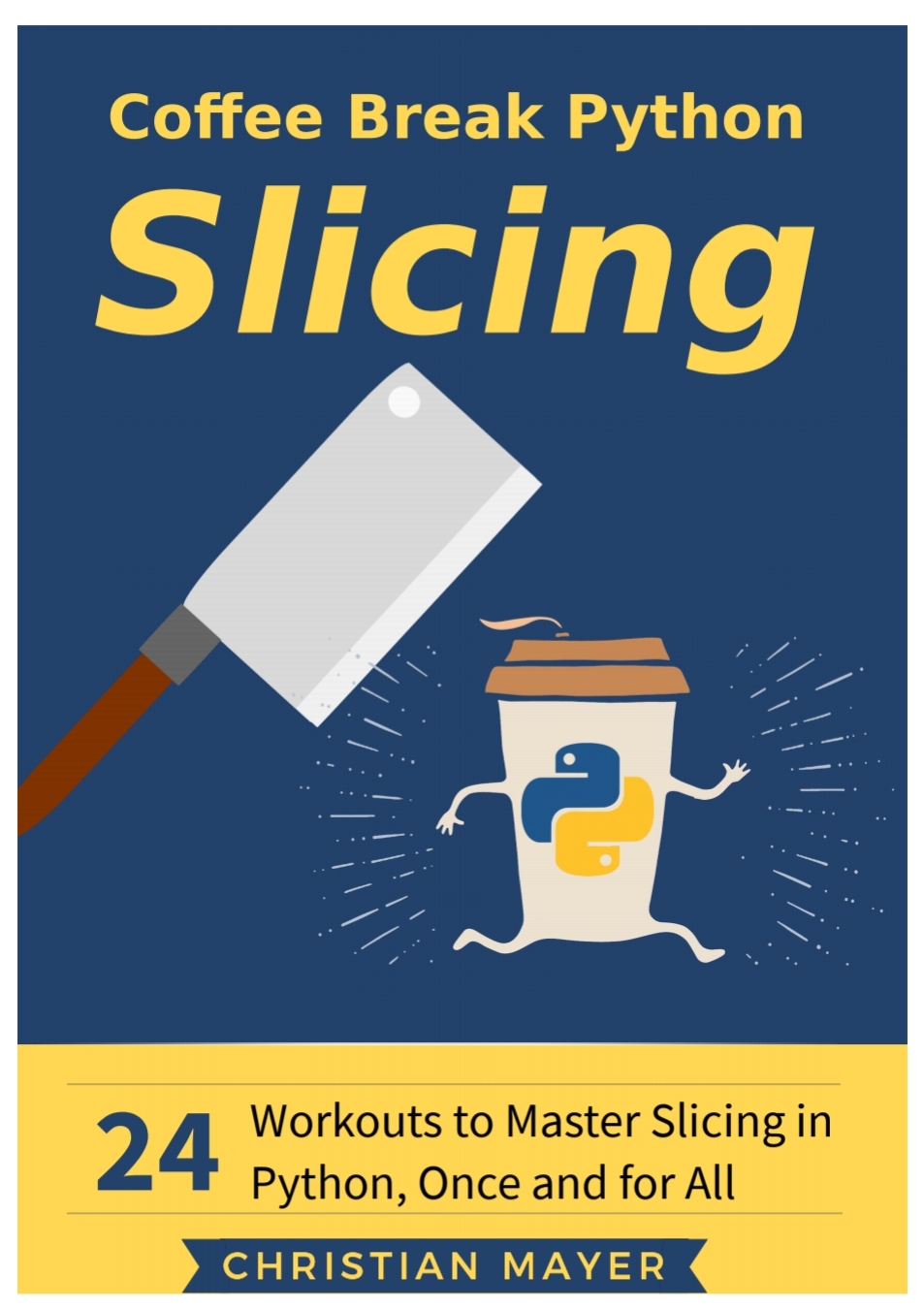 Coffee Break Python Slicing 24 Workouts to Master Slicing in Python