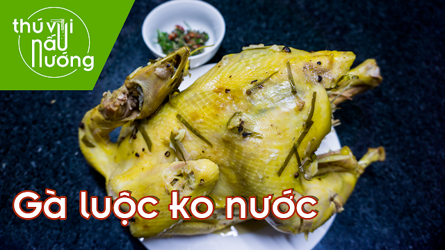 Gà luộc không cần nước ngon khó đỡ 0