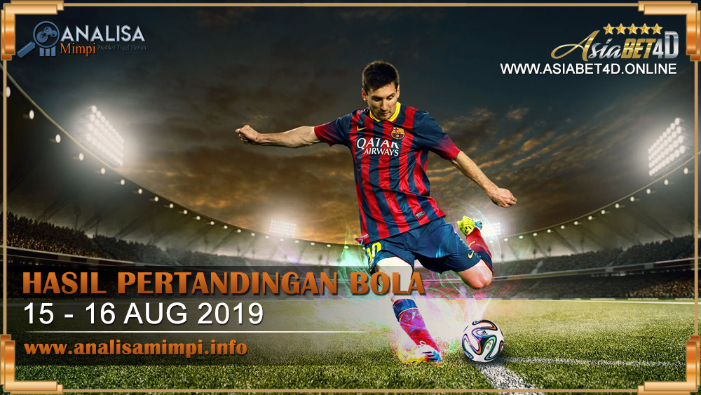 HASIL PERTANDINGAN BOLA TANGGAL 15 – 16 AUG 2019