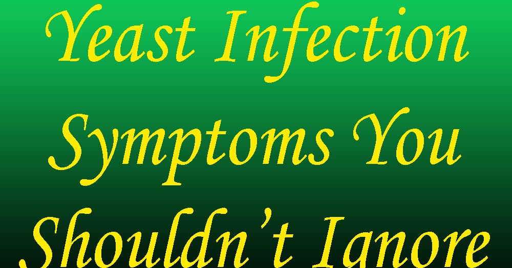 9 Yeast Infection Symptoms You Shouldn’t Ignore debbycarlotty