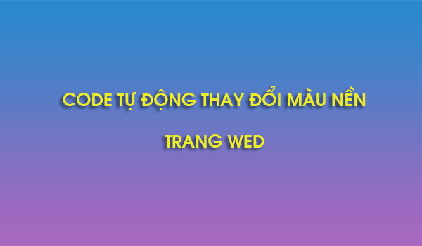 [CSS3] Code tự động thay đổi màu nền trang web