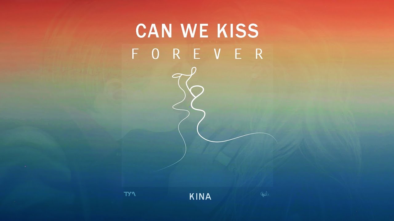 We kiss перевод. Kina can we Kiss Forever. Can we Kiss Forever? Kina, Adriana Proenza. Kiss we Forever. Forever Kina.