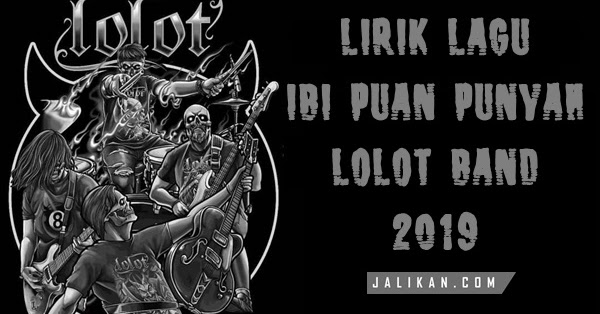 Lirik Lagu Ibi Puan Punyah Lolot Band Jalikan Com