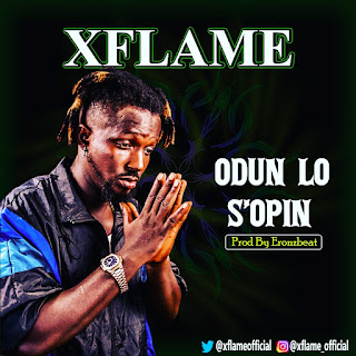 [Gospel]:- X-Flame _ Odun Lo S'opin