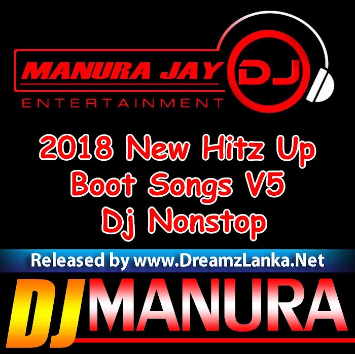 2018 New Hitz Up Boot Songs V5 Dj Nonstop Dj Manura Jay
