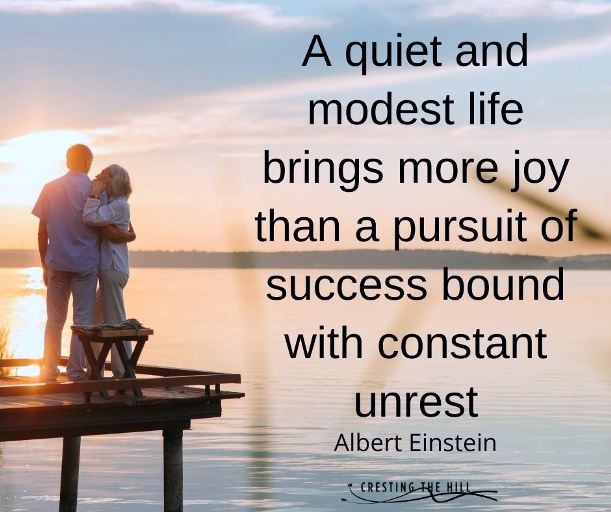 A quiet and modest life brings more joy than a pursuit of success bound with constant unrest.