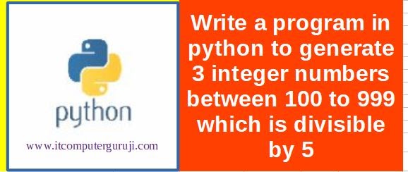 Python program to generate 3 integer numbers between 100 to 999 which ...