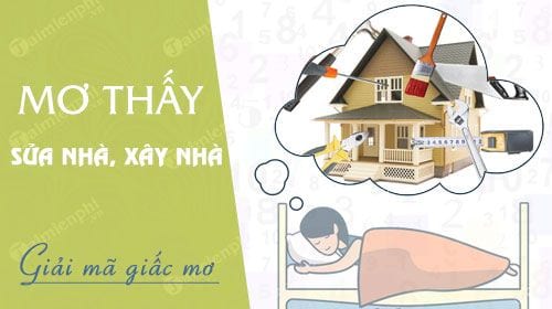 Nằm mơ thấy xây nhà mới báo điềm gì, đánh đề con gì? Số mấy?