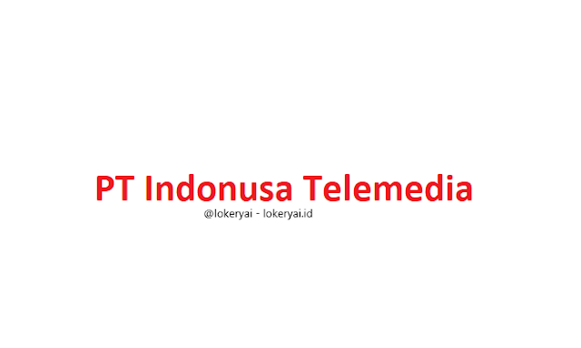 Lowongan Kerja PT Indonusa Telemedia Terbaru
