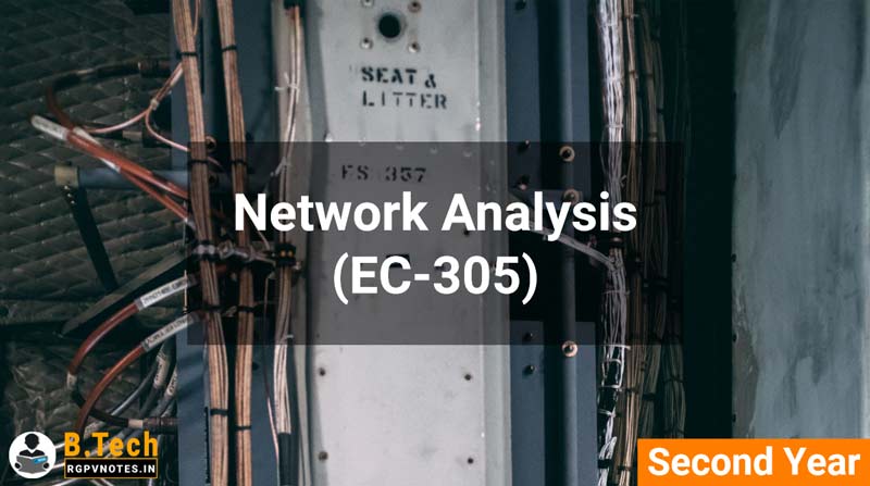 Network Analysis (EC-305) B.Tech RGPV notes AICTE flexible curricula Network Analysis (EC-305) B.Tech RGPV notes AICTE flexible curricula