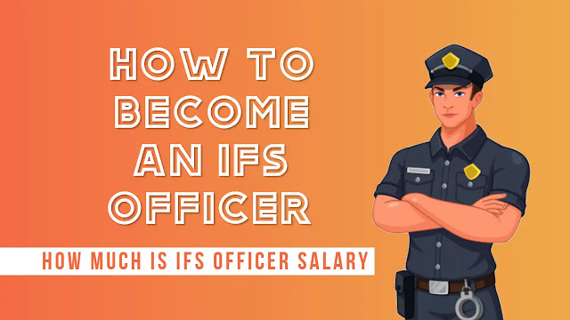 IFS Officer कैसे बने | IFS Officer कौन होता है | IFS ऑफिसर Salary कितनी है