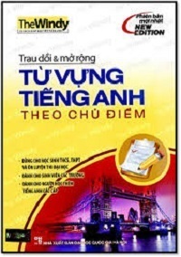 Trau Dồi Và Mở Rộng Từ Vựng Tiếng Anh Theo Chủ Điểm - The Windy